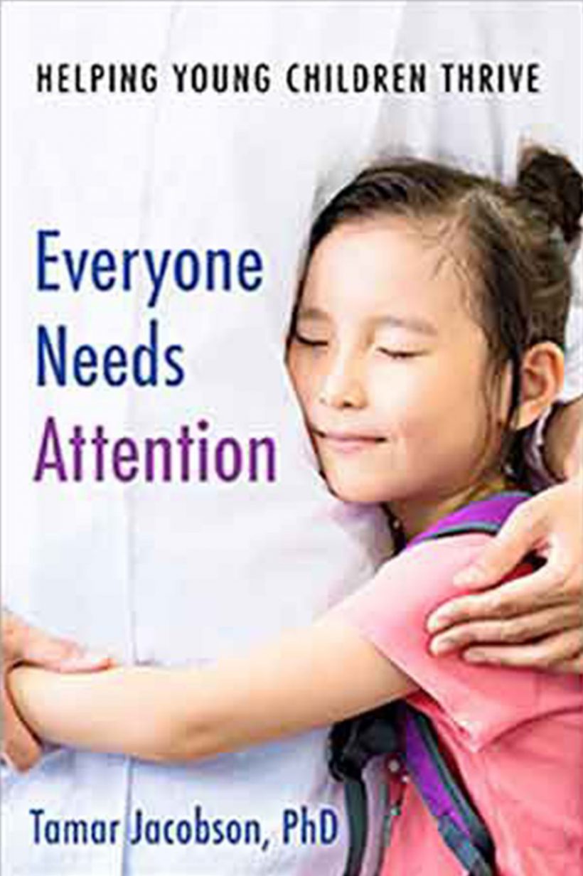 Everyone Needs Attention: Helping Young Children Thrive by Tamar Jacobson. Pademelon Press Child Development books.