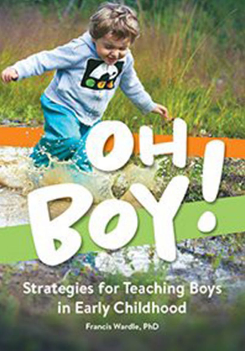 Oh Boy! Strategies for Teaching Boys in Early Childhood by Francis Wardle. Pademelon Press.