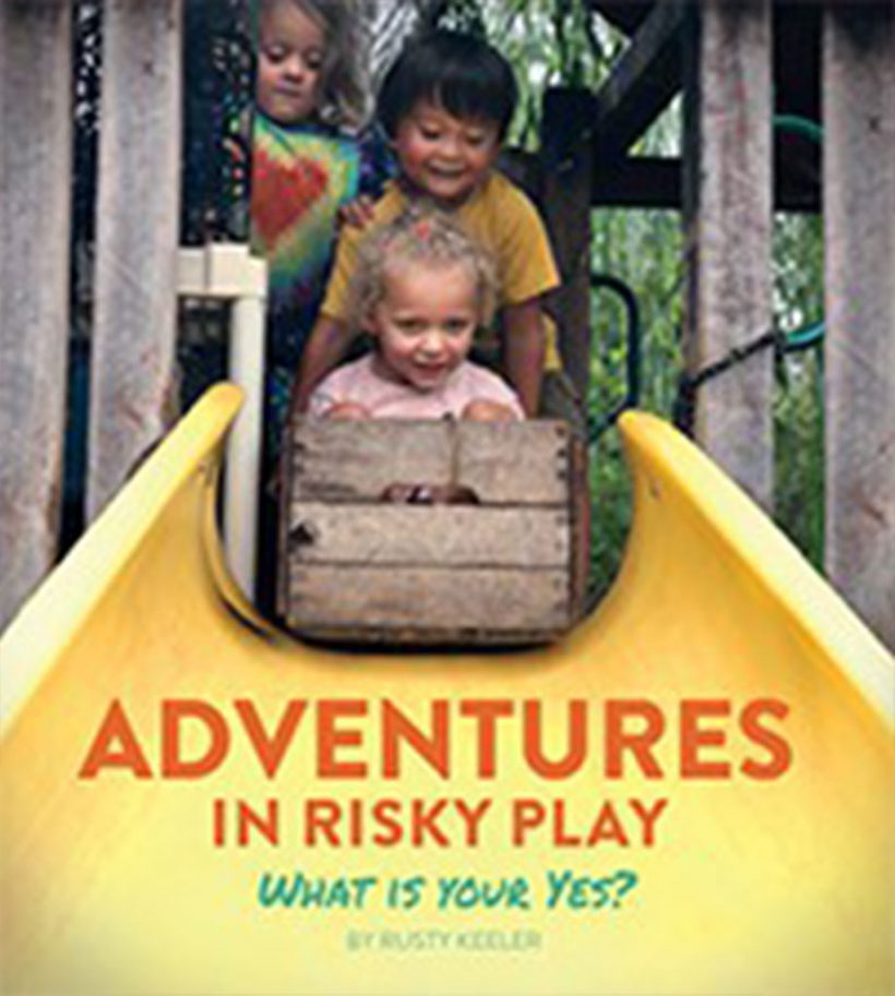 You CaAdventures in Risky Play by Rusty Keeler – Pademelon Press