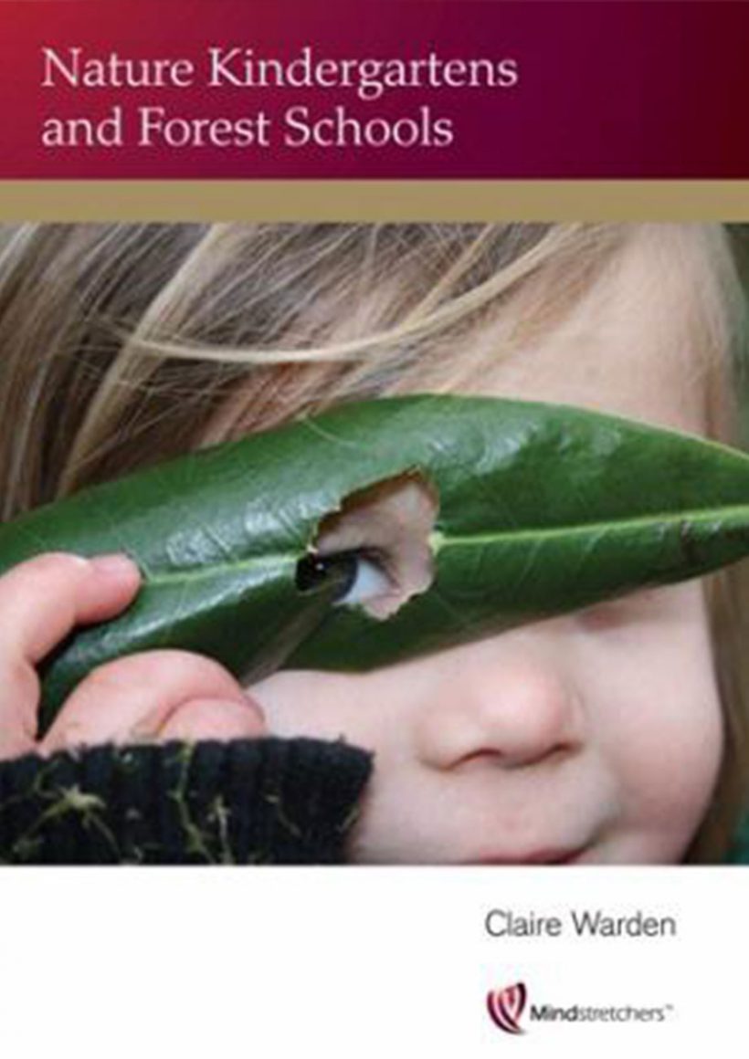 Nature Kindergartens and Forest Schools by Claire Warden. Pademelon Press Child Development books.