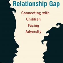 Bridging the Relationship Gap: Connecting with Children Facing Adversity