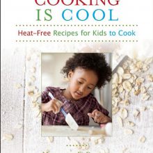 Cooking Is Cool: Heat-Free Recipes for Kids to Cook