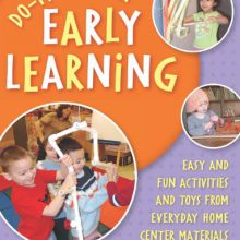 Do-It-Yourself Early Learning: Easy and Fun Activities and Toysfrom Everyday Home CenterMaterials