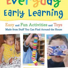 Everyday Early Learning: Easy and Fun Activities and Toys Made from Stuff You Can Find Around the House