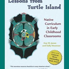 Lessons from Turtle Island: Native Curriculum in Early Childhood Classrooms