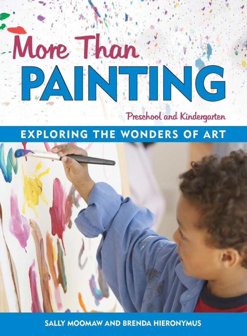 More Than Painting: Exploring the Wonders of Art in Preschool and Kindergarten