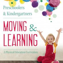 Preschoolers & Kindergartners Moving and Learning: A Physical Education Curriculum