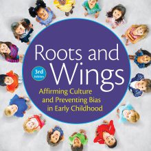 Roots and Wings: Affirming Culture and Preventing Bias in Early Childhood