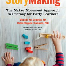 StoryMaking: The Maker Movement Approach to Literacy for Early Learners
