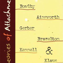 Theories of Attachment: An Introduction to Bowlby, Ainsworth, Gerber, Brazelton, Kennell, and Klaus