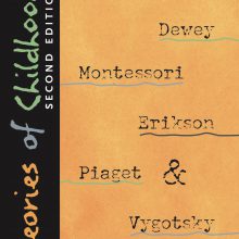 Theories of Childhood - Second Edition; An Introduction to Dewey, Montessori, Erikson