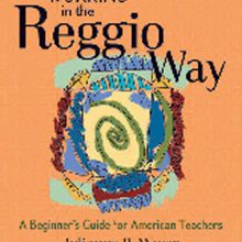 Working in the Reggio Way: A Beginner's Guide for American Teachers